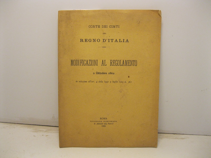 Corte dei conti del Regno d'Italia. Modificazioni al Regolamento. 2 ottobre 1862 in relazione all'art. 4 della legge 9 luglio 1905, n. 361